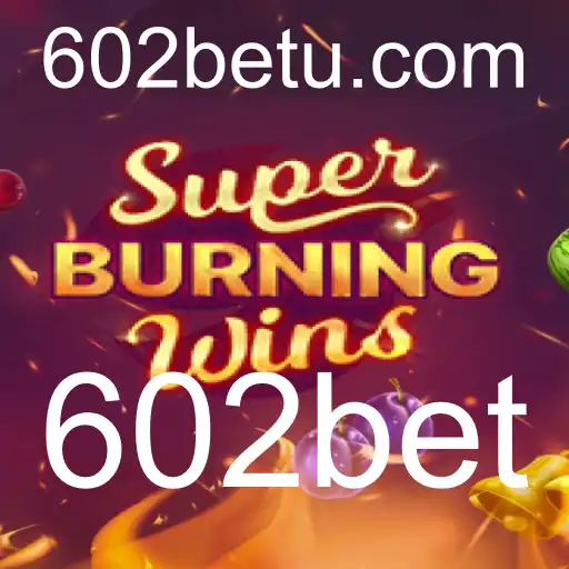 Descubra o Mundo de SuperBurningWins com a Plataforma 602bet